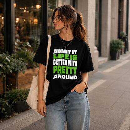 PRETTY KTT19-K098-189 – Personalized Funny Quote Apparel “Admit It, Life Is Better With NAME Around”