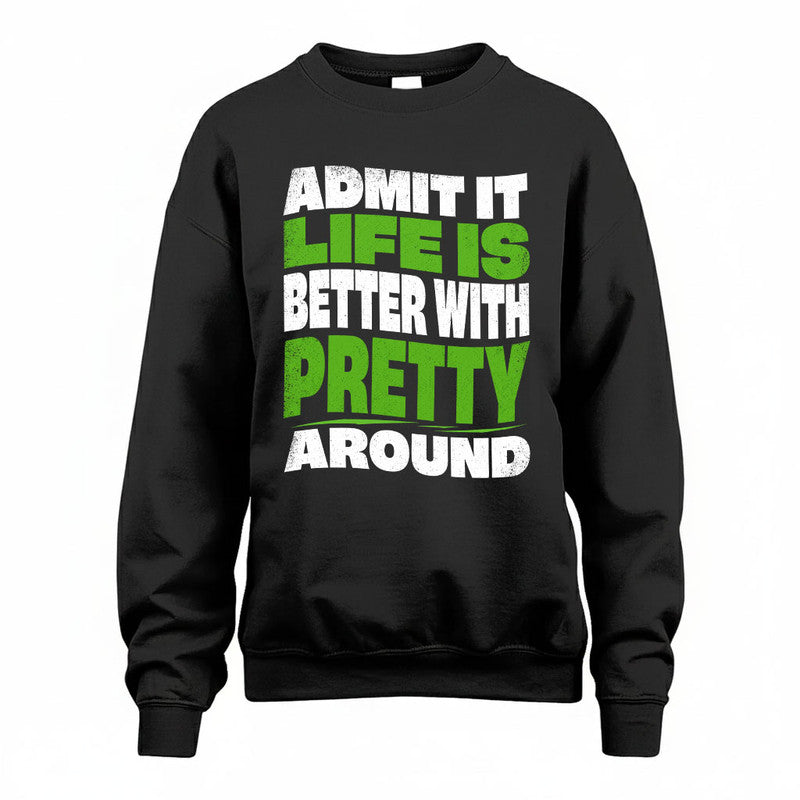 PRETTY KTT19-K098-189 – Personalized Funny Quote Apparel “Admit It, Life Is Better With NAME Around”
