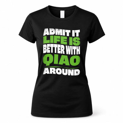QIAO KTT19-K098-189 – Personalized Funny Quote Apparel “Admit It, Life Is Better With NAME Around”
