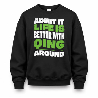 QING KTT19-K098-189 – Personalized Funny Quote Apparel “Admit It, Life Is Better With NAME Around”