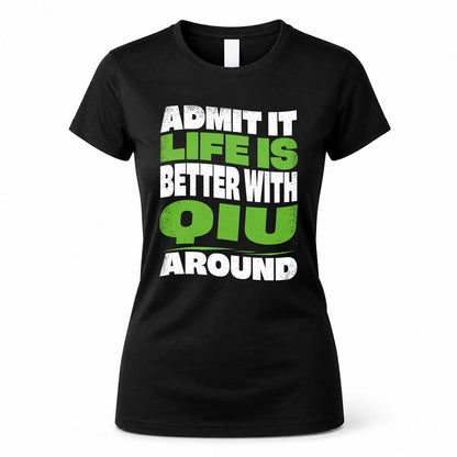 QIU KTT19-K098-189 – Personalized Funny Quote Apparel “Admit It, Life Is Better With NAME Around”