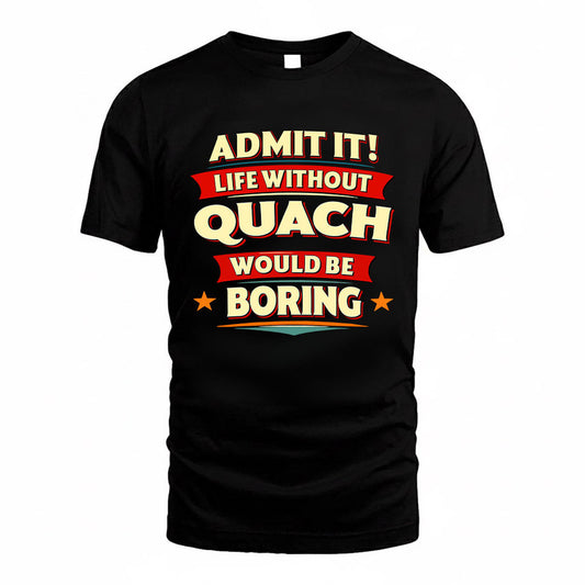 QUACH HH88-K2-106–Personalized Funny Quote Apparel “Life Without NAME Would Be Boring”