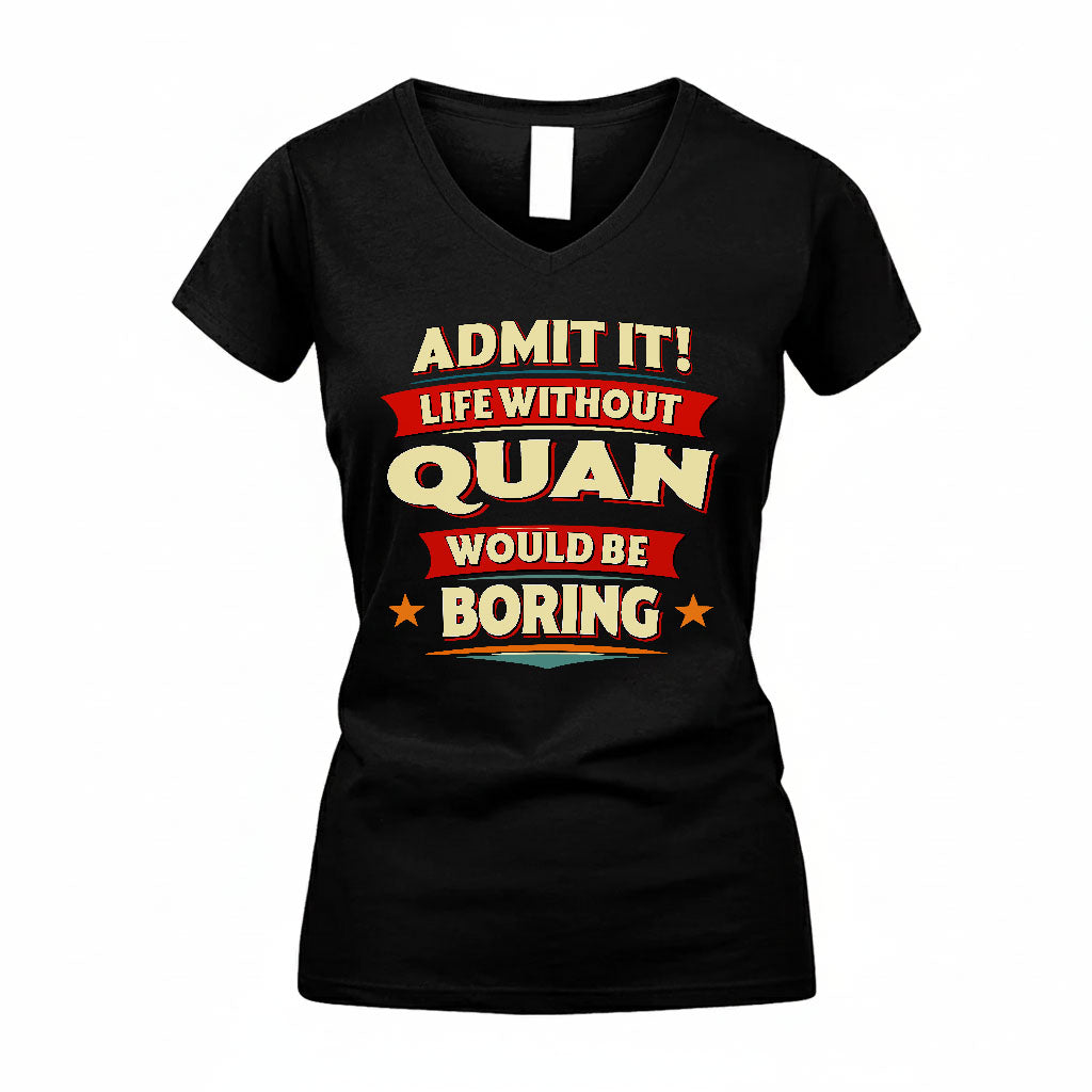 QUAN HH88-K2-106–Personalized Funny Quote Apparel “Life Without NAME Would Be Boring”