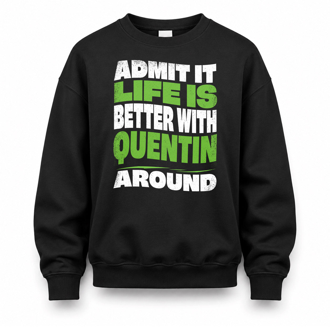 QUENTIN KTT19-K098-189 – Personalized Funny Quote Apparel “Admit It, Life Is Better With NAME Around”