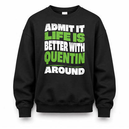 QUENTIN KTT19-K098-189 – Personalized Funny Quote Apparel “Admit It, Life Is Better With NAME Around”