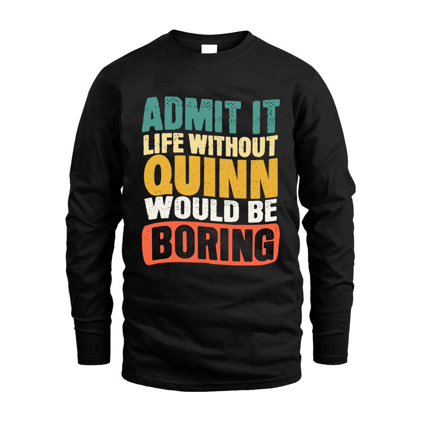 QUINN KTT28-AMER50-111–Personalized Funny Quote Apparel “Life Without NAME Would Be Boring”