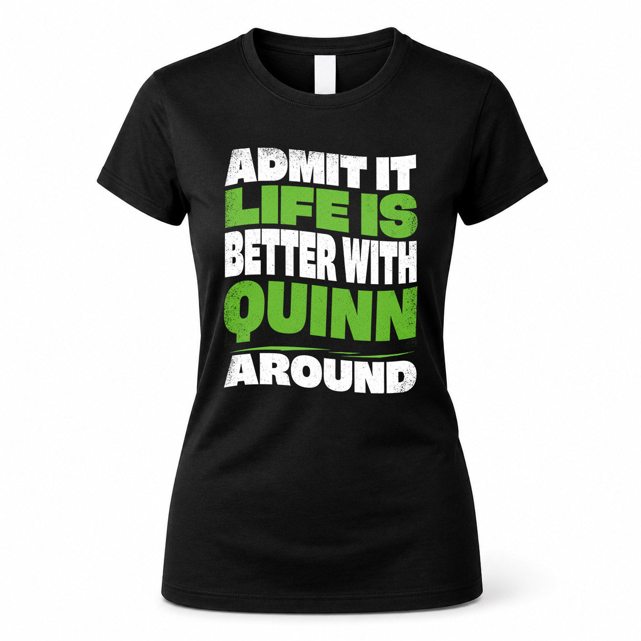 QUINN KTT19-K098-189 – Personalized Funny Quote Apparel “Admit It, Life Is Better With NAME Around”