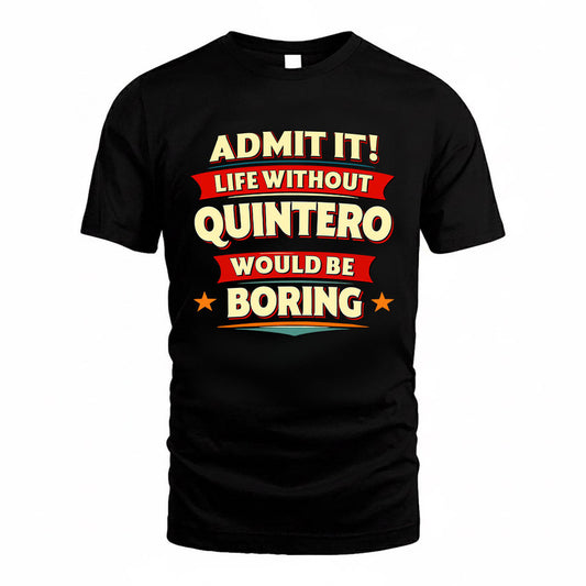 QUINTERO HH88-K2-106–Personalized Funny Quote Apparel “Life Without NAME Would Be Boring”