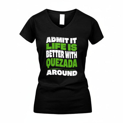QUEZADA KTT19-K098-189 – Personalized Funny Quote Apparel “Admit It, Life Is Better With NAME Around”