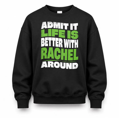 RACHEL KTT19-K098-189 – Personalized Funny Quote Apparel “Admit It, Life Is Better With NAME Around”