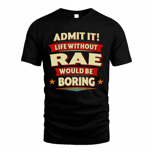 RAE HH88-K2-106–Personalized Funny Quote Apparel “Life Without NAME Would Be Boring”