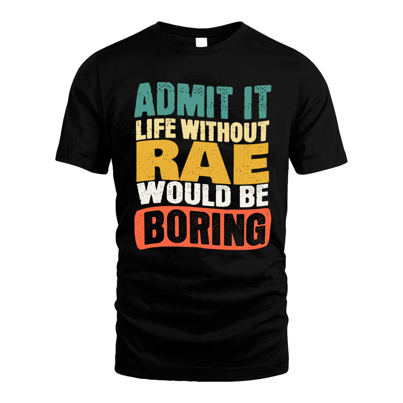 RAE KTT28-AMER50-111–Personalized Funny Quote Apparel “Life Without NAME Would Be Boring”