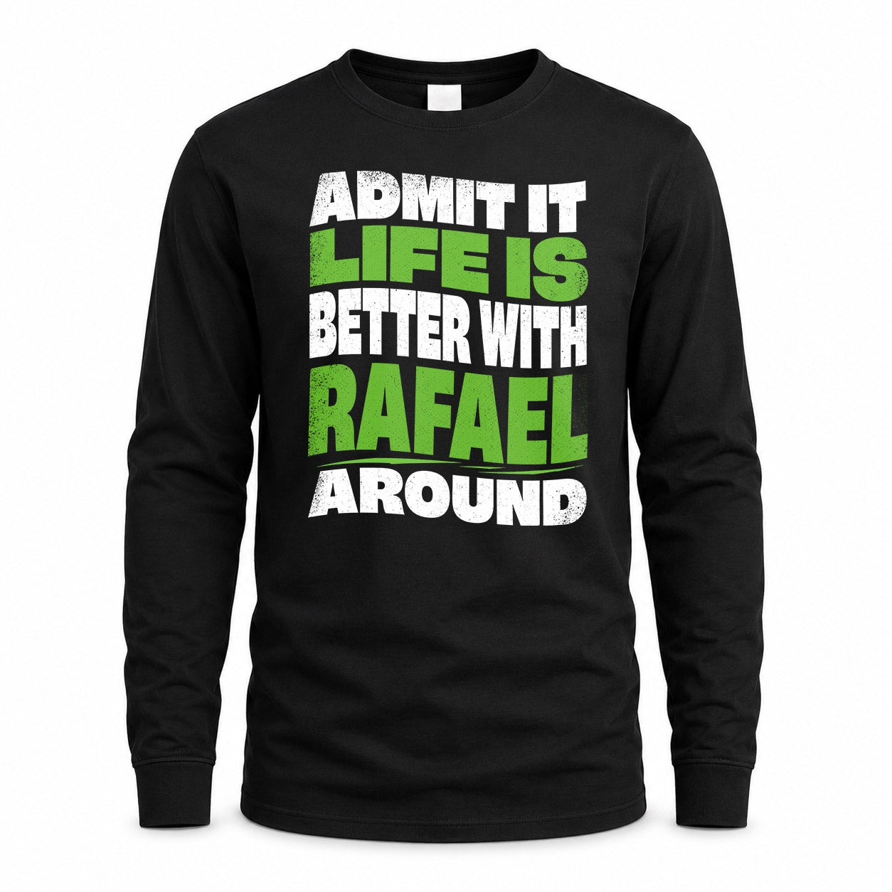 RAFAEL KTT19-K098-189 – Personalized Funny Quote Apparel “Admit It, Life Is Better With NAME Around”