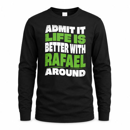 RAFAEL KTT19-K098-189 – Personalized Funny Quote Apparel “Admit It, Life Is Better With NAME Around”