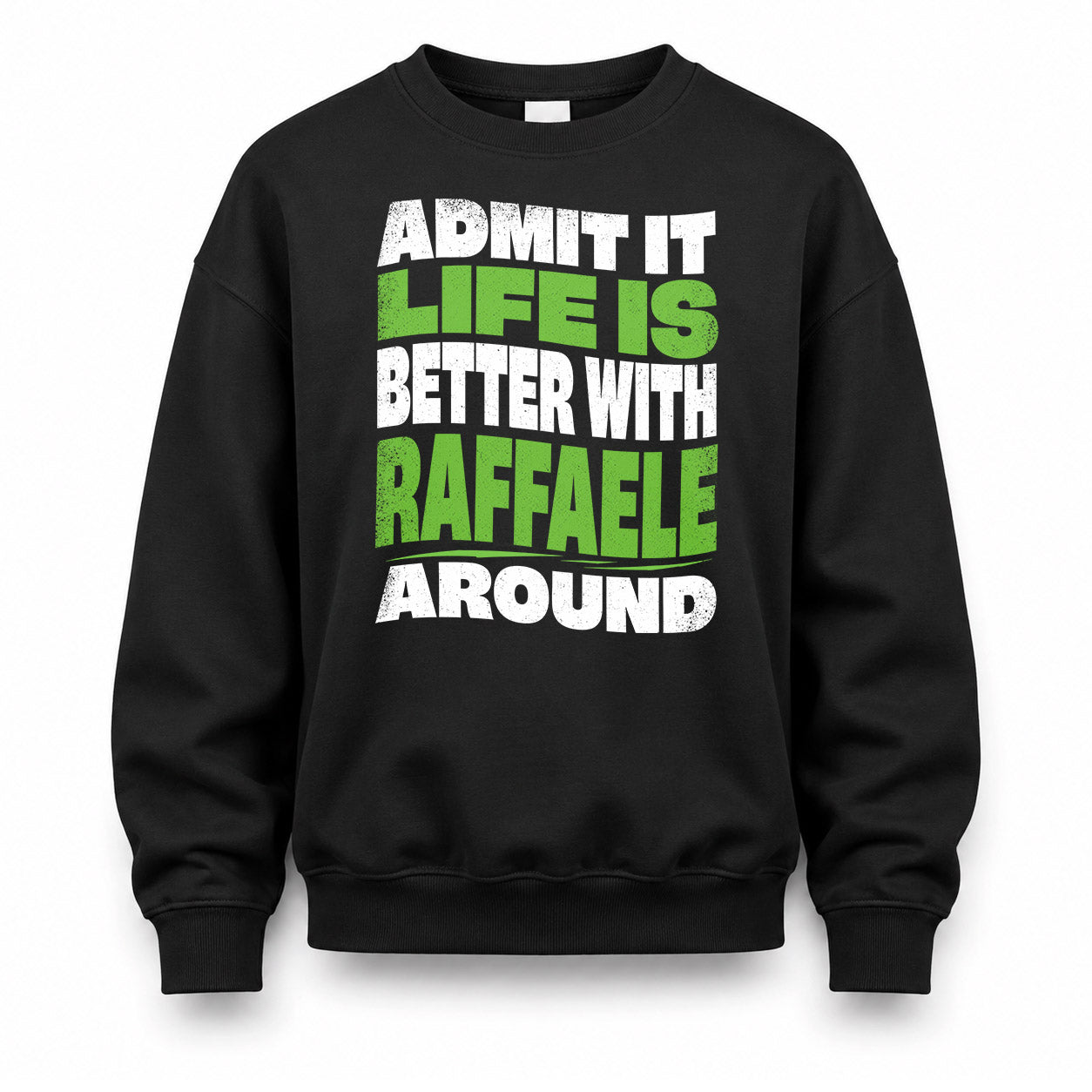 RAFFAELE KTT19-K098-189 – Personalized Funny Quote Apparel “Admit It, Life Is Better With NAME Around”