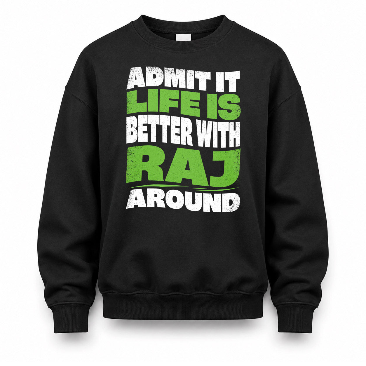 RAJ KTT19-K098-189 – Personalized Funny Quote Apparel “Admit It, Life Is Better With NAME Around”