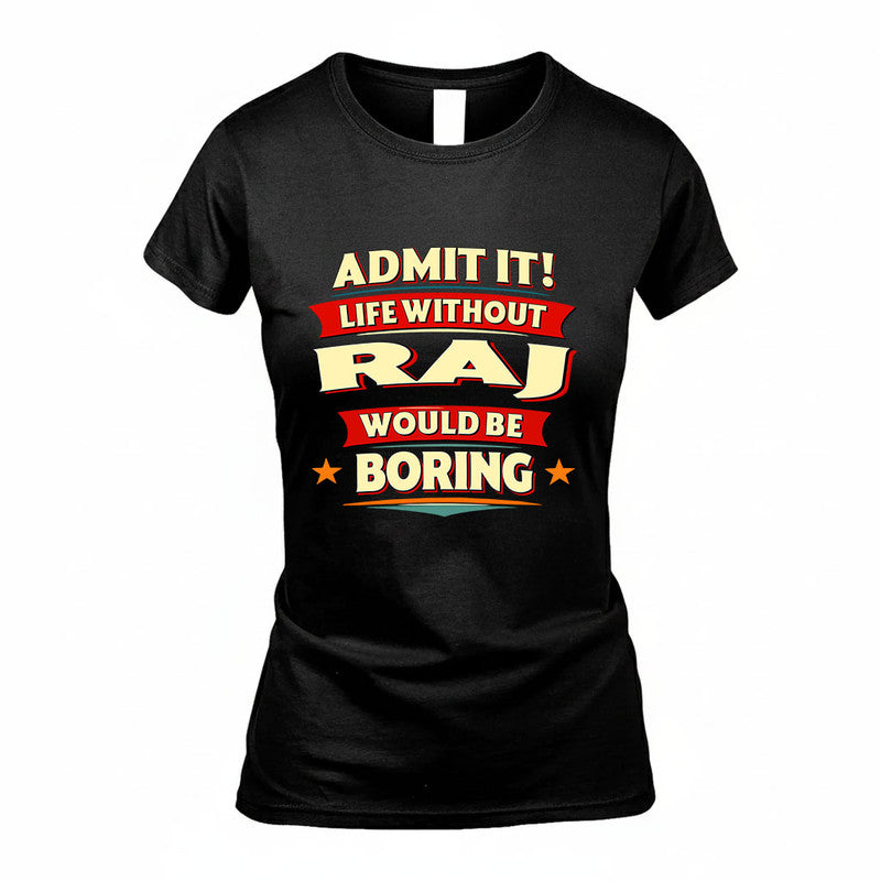 RAJ HH88-K2-106–Personalized Funny Quote Apparel “Life Without NAME Would Be Boring”