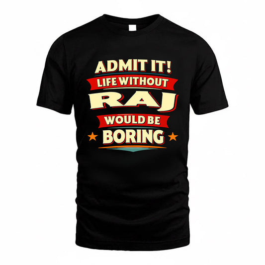 RAJ HH88-K2-106–Personalized Funny Quote Apparel “Life Without NAME Would Be Boring”