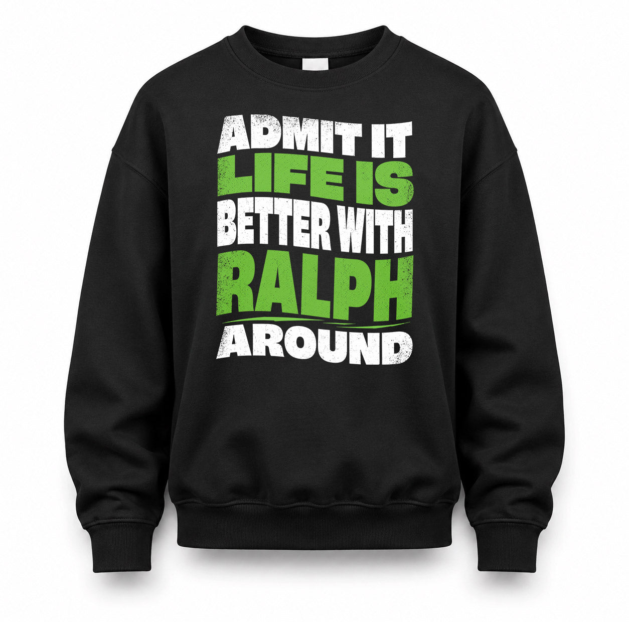 RALPH KTT19-K098-189 – Personalized Funny Quote Apparel “Admit It, Life Is Better With NAME Around”