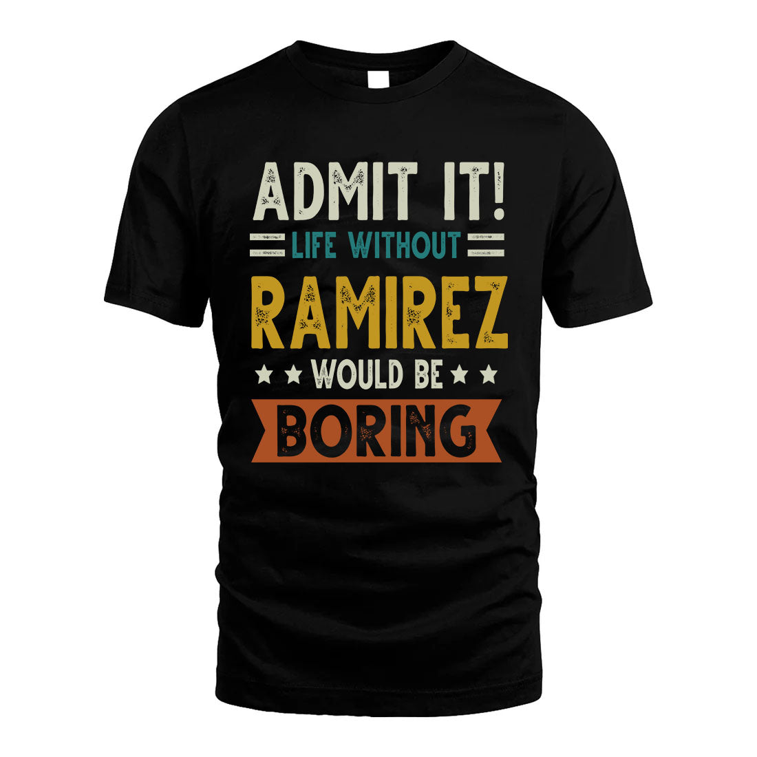 RAMIREZ HH88-K2–Personalized Funny Quote Apparel “Life Without NAME Would Be Boring”