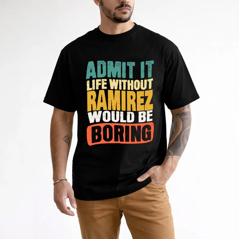 RAMIREZ KTT28-AMER50-111–Personalized Funny Quote Apparel “Life Without NAME Would Be Boring”