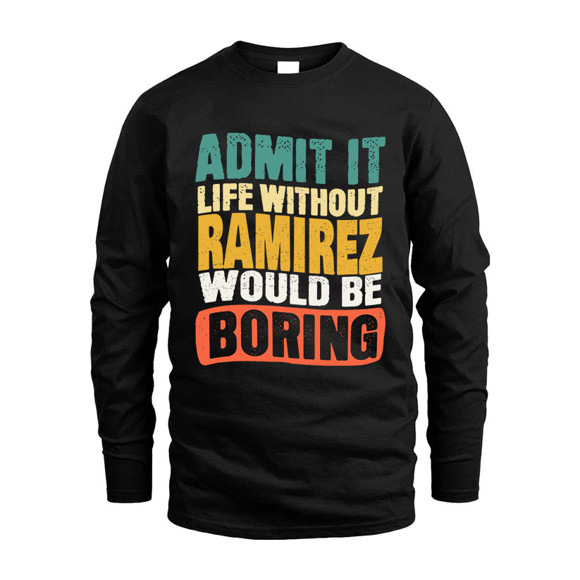 RAMIREZ KTT28-AMER50-111–Personalized Funny Quote Apparel “Life Without NAME Would Be Boring”