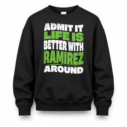 RAMIREZ KTT19-K098-189 – Personalized Funny Quote Apparel “Admit It, Life Is Better With NAME Around”
