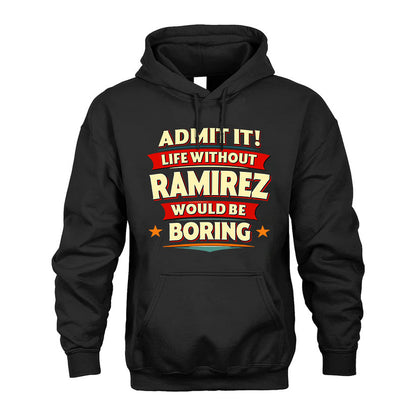 RAMIREZ HH88-K2-106–Personalized Funny Quote Apparel “Life Without NAME Would Be Boring”