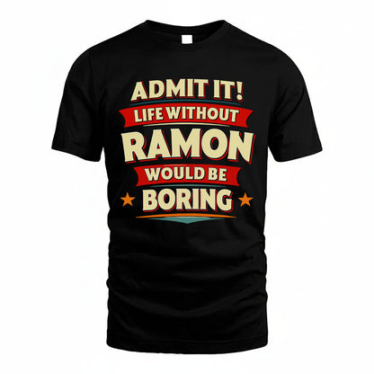 RAMON HH88-K2-106–Personalized Funny Quote Apparel “Life Without NAME Would Be Boring”