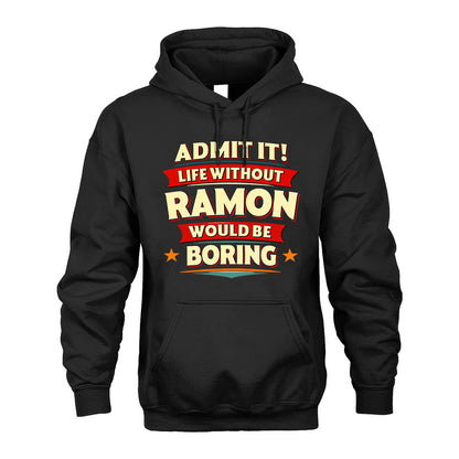 RAMON HH88-K2-106–Personalized Funny Quote Apparel “Life Without NAME Would Be Boring”