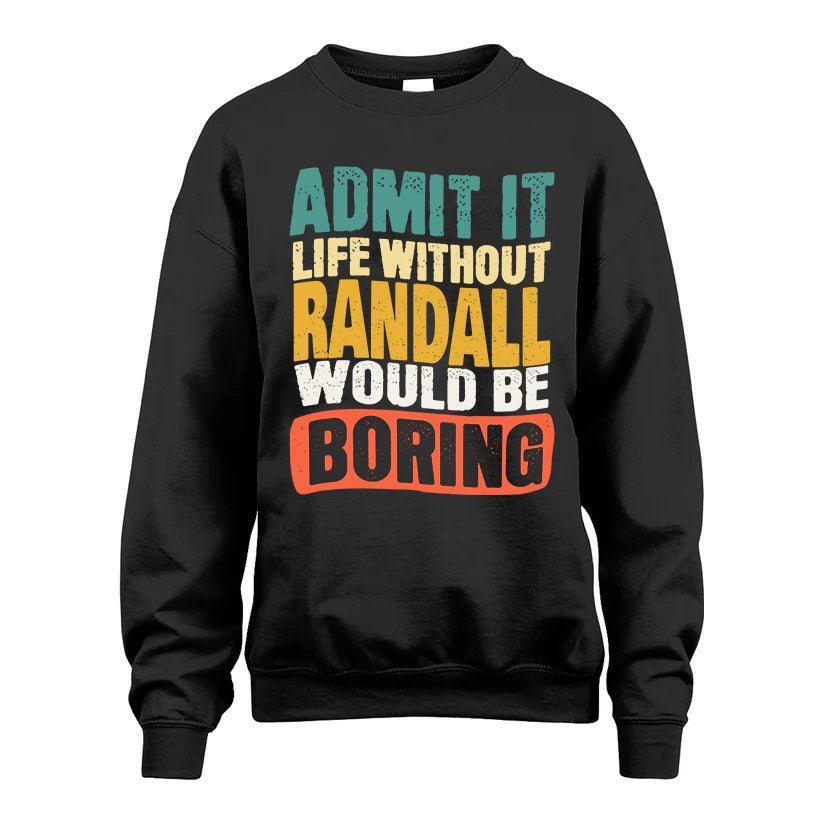 RANDALL KTT28-AMER50-111–Personalized Funny Quote Apparel “Life Without NAME Would Be Boring”