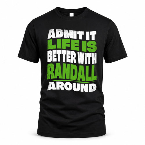 RANDALL KTT19-K098-189 – Personalized Funny Quote Apparel “Admit It, Life Is Better With NAME Around”