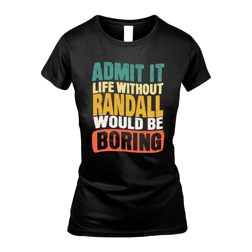 RANDALL KTT28-AMER50-111–Personalized Funny Quote Apparel “Life Without NAME Would Be Boring”