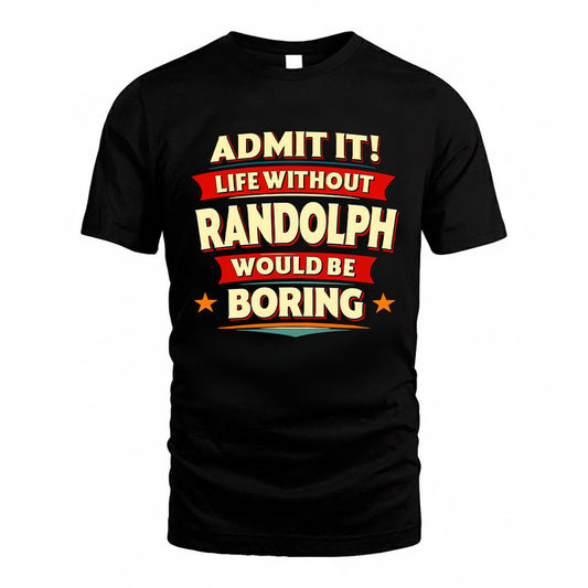 RANDOLPH HH88-K2-106–Personalized Funny Quote Apparel “Life Without NAME Would Be Boring”