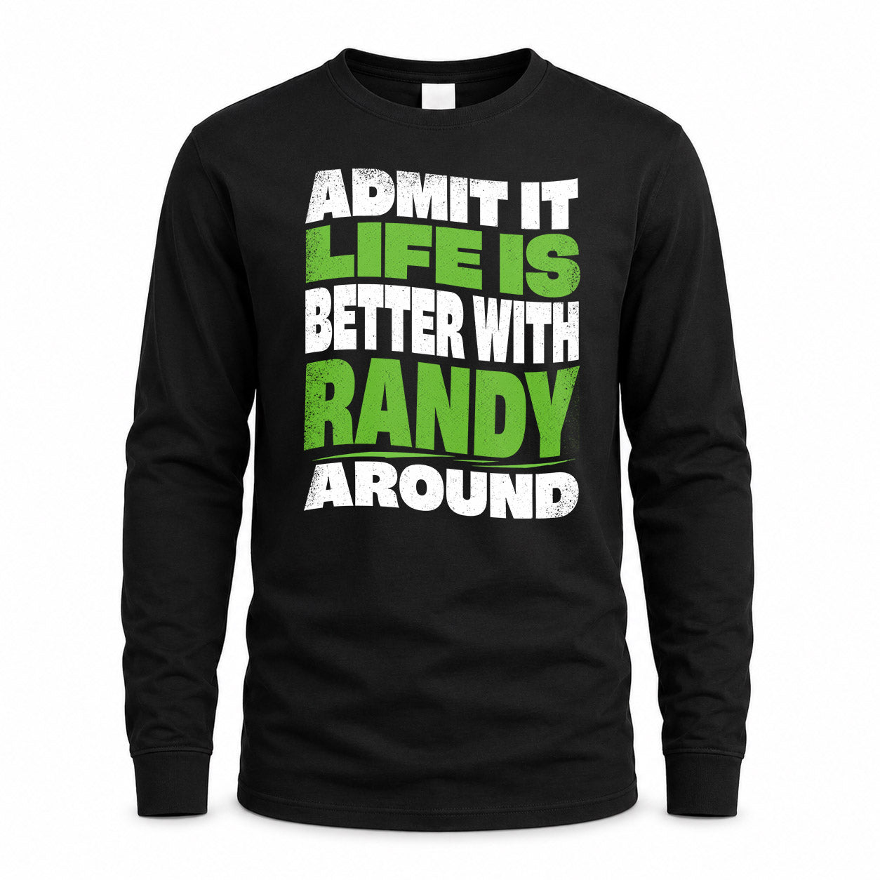 RANDY KTT19-K098-189 – Personalized Funny Quote Apparel “Admit It, Life Is Better With NAME Around”