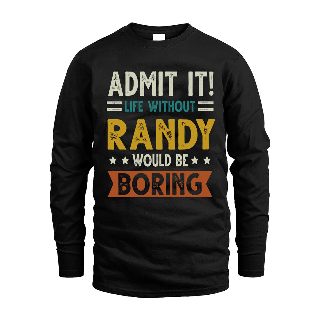 RANDY HH88-K2–Personalized Funny Quote Apparel “Life Without NAME Would Be Boring”