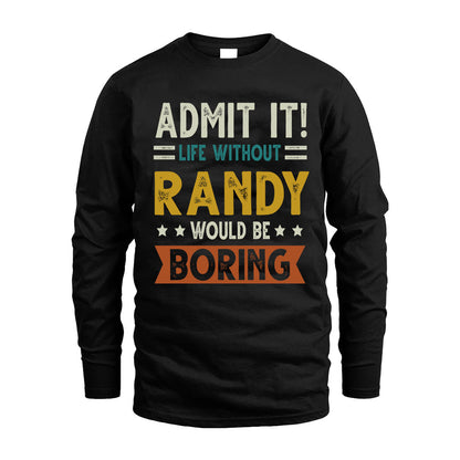 RANDY HH88-K2–Personalized Funny Quote Apparel “Life Without NAME Would Be Boring”