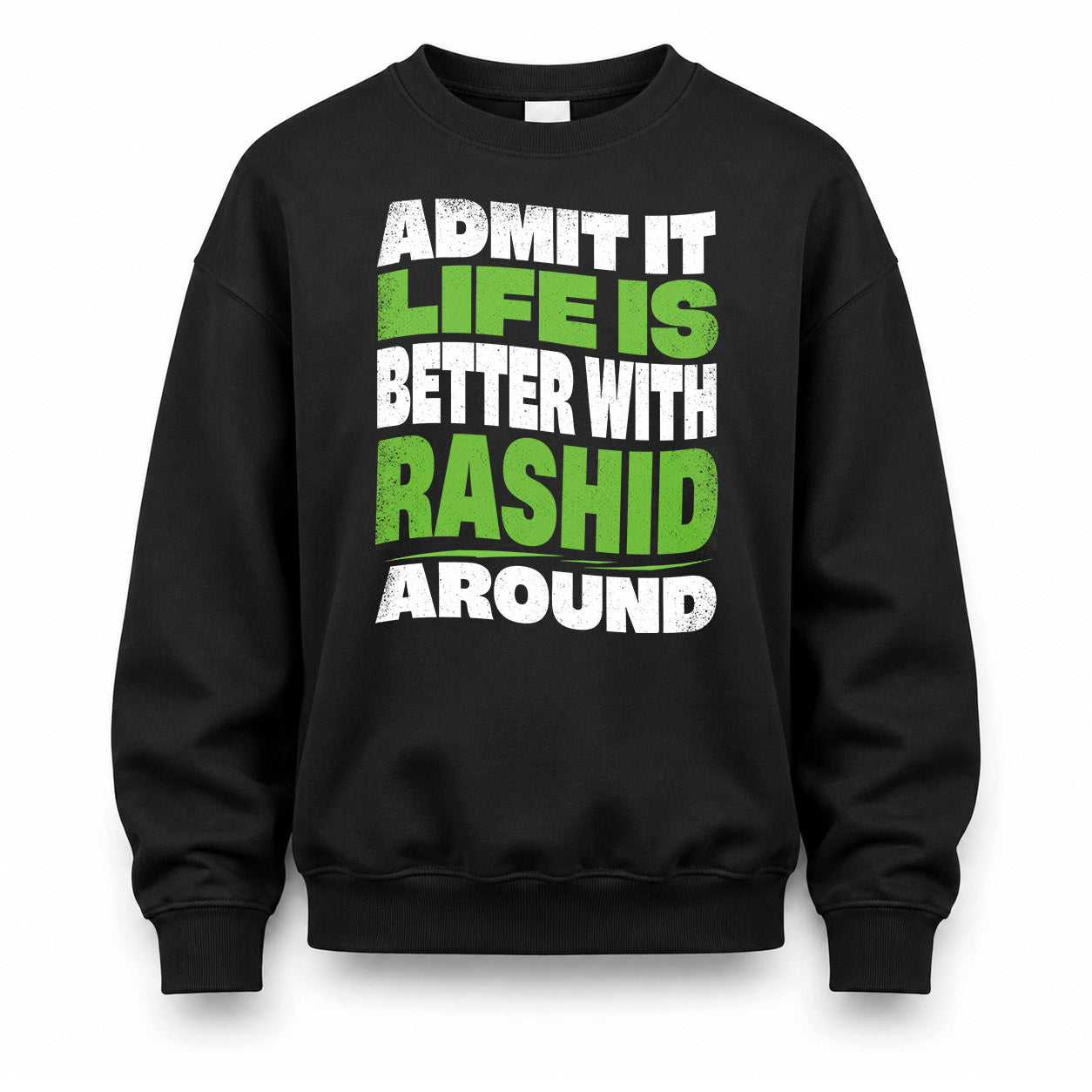 RASHID KTT19-K098-189 – Personalized Funny Quote Apparel “Admit It, Life Is Better With NAME Around”