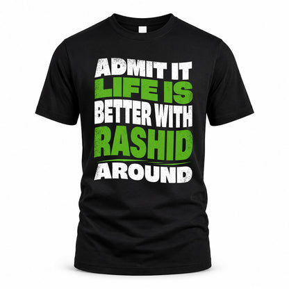 RASHID KTT19-K098-189 – Personalized Funny Quote Apparel “Admit It, Life Is Better With NAME Around”