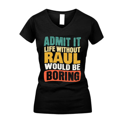RAUL KTT28-AMER50-111–Personalized Funny Quote Apparel “Life Without NAME Would Be Boring”