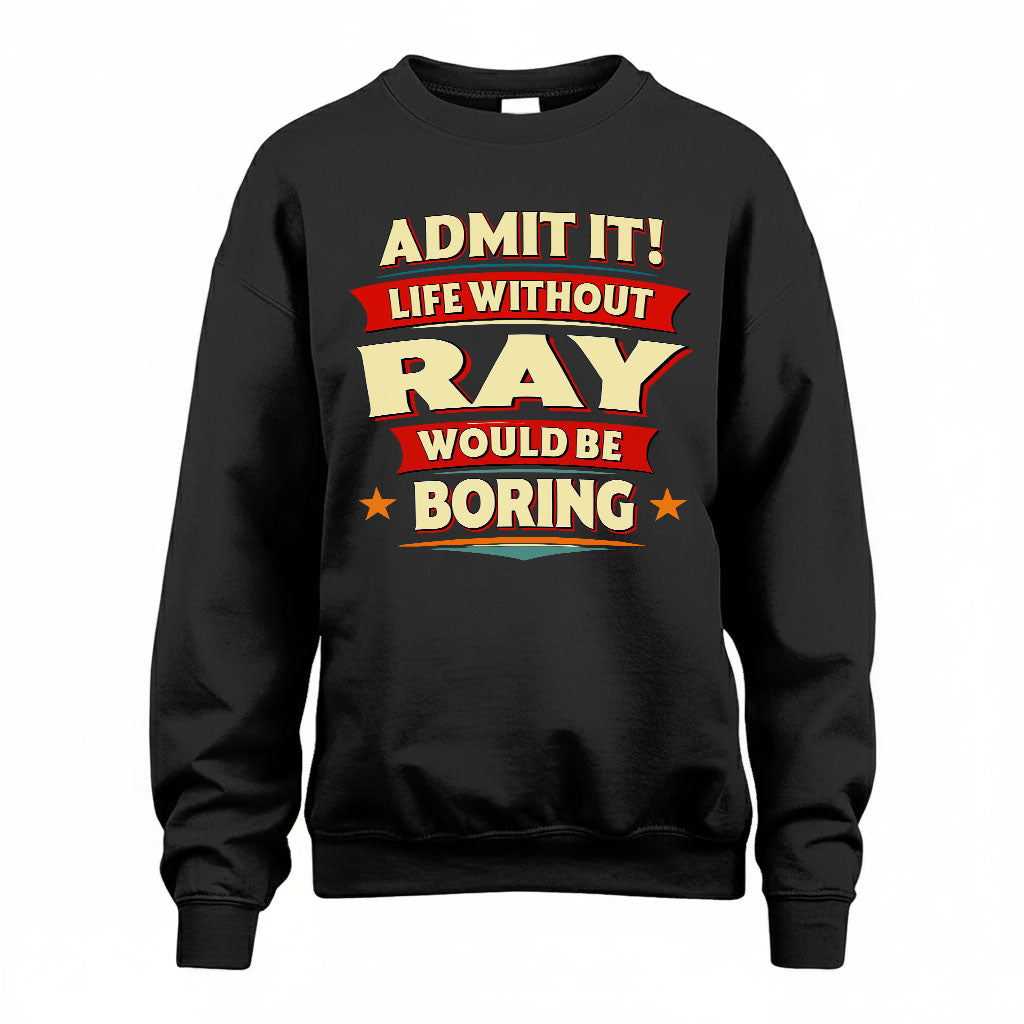 RAY HH88-K2-106–Personalized Funny Quote Apparel “Life Without NAME Would Be Boring”