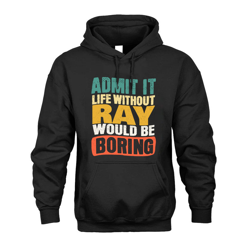RAY KTT28-AMER50-111–Personalized Funny Quote Apparel “Life Without NAME Would Be Boring”
