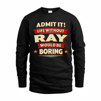 RAY HH88-K2-106–Personalized Funny Quote Apparel “Life Without NAME Would Be Boring”
