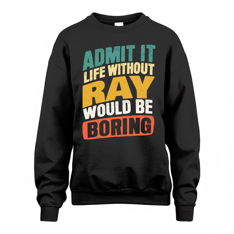 RAUL TP88-K4-229–Personalized Funny Quote Apparel “Life Without NAME Would Be Boring”