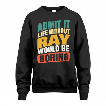 RAUL TP88-K4-229–Personalized Funny Quote Apparel “Life Without NAME Would Be Boring”