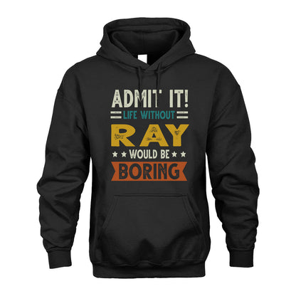 RAY HH88-K2–Personalized Funny Quote Apparel “Life Without NAME Would Be Boring”
