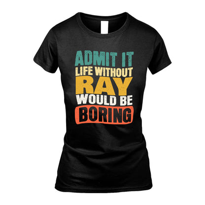 RAY KTT28-AMER50-111–Personalized Funny Quote Apparel “Life Without NAME Would Be Boring”