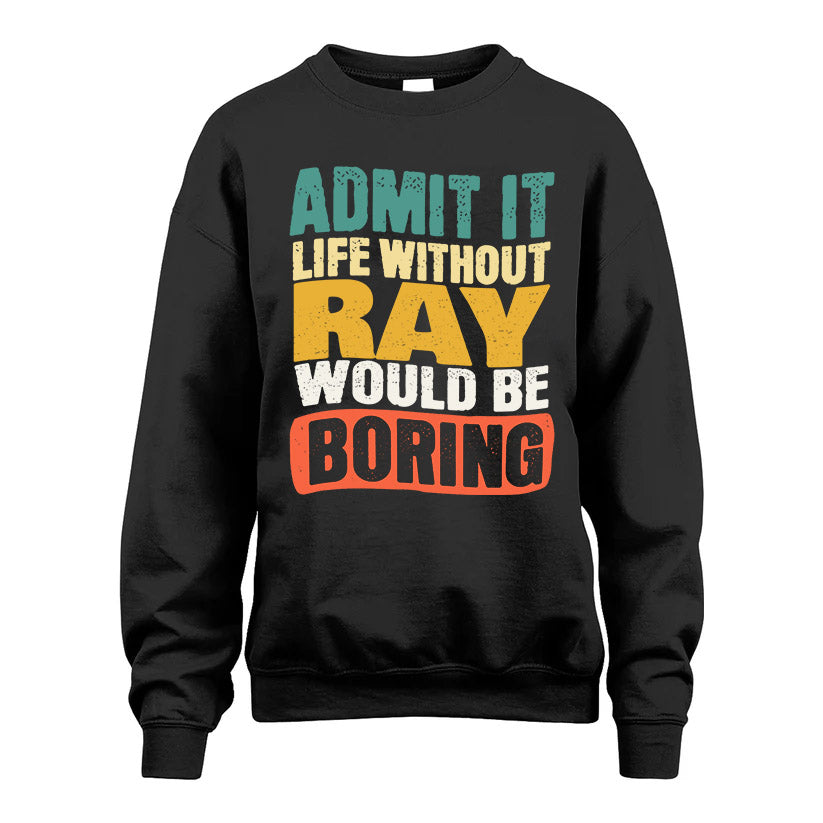 RAY KTT28-AMER50-111–Personalized Funny Quote Apparel “Life Without NAME Would Be Boring”