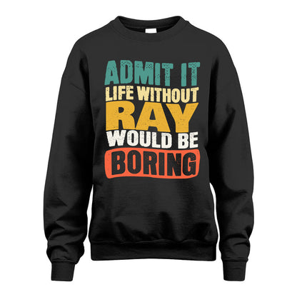 RAY KTT28-AMER50-111–Personalized Funny Quote Apparel “Life Without NAME Would Be Boring”