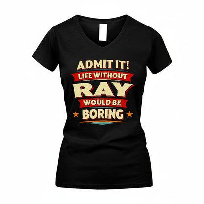 RAY HH88-K2-106–Personalized Funny Quote Apparel “Life Without NAME Would Be Boring”